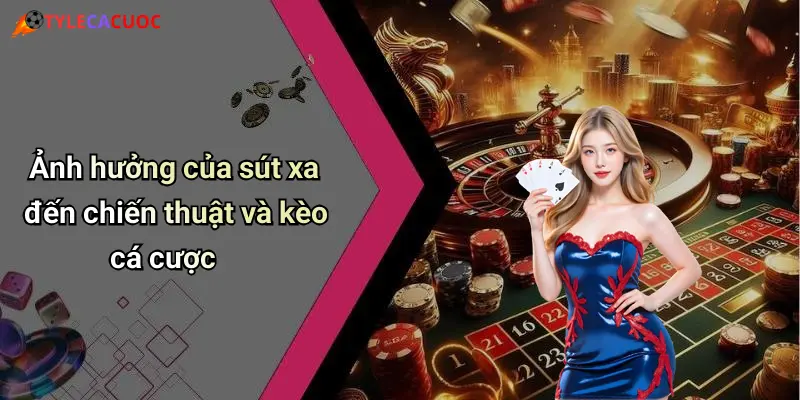 Ảnh hưởng của sút xa đến chiến thuật và kèo cá cược