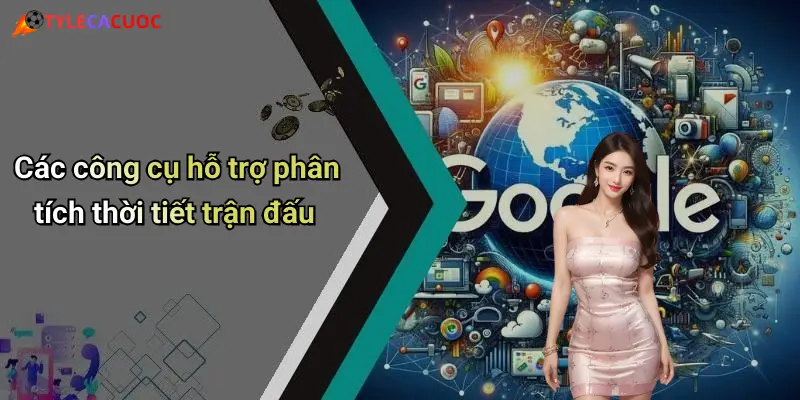 Các công cụ hỗ trợ phân tích thời tiết trận đấu