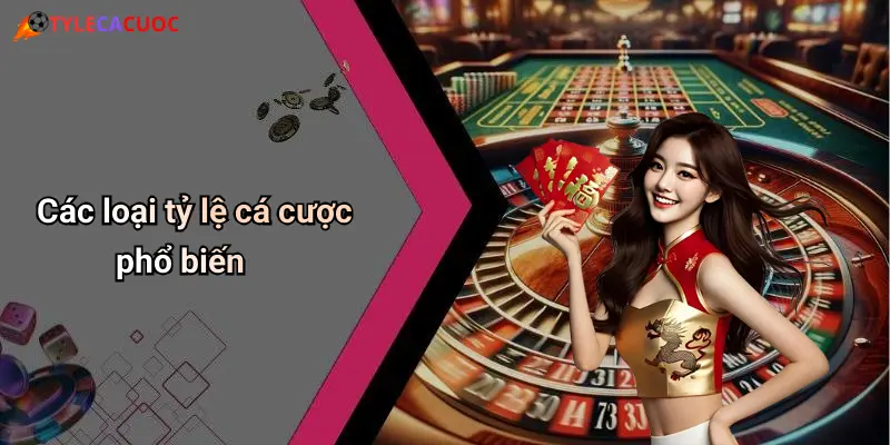 Các loại tỷ lệ cá cược phổ biến