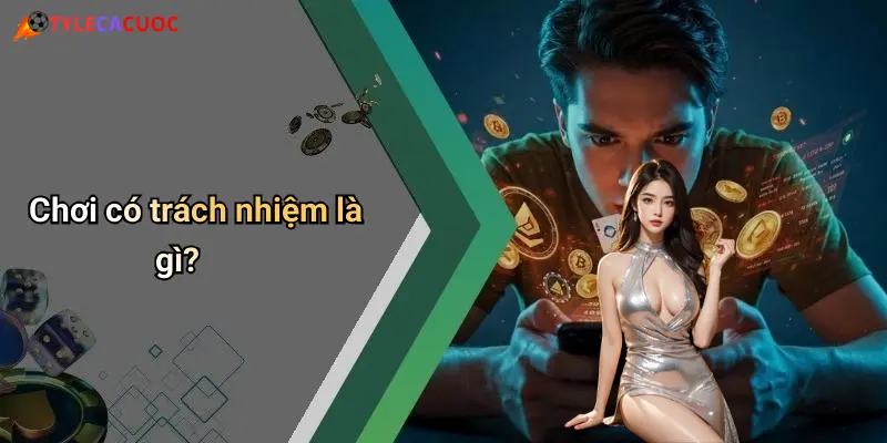 Chơi có trách nhiệm là gì?