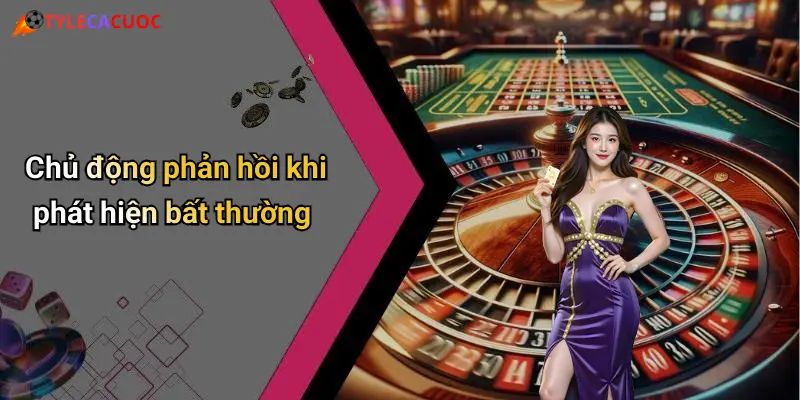 Chủ động phản hồi khi phát hiện bất thường