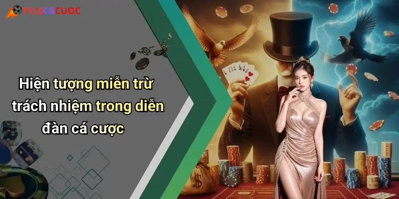 Hiện tượng miễn trừ trách nhiệm trong diễn đàn cá cược