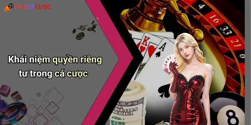 Khái niệm quyền riêng tư trong cá cược