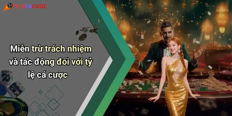 Miễn trừ trách nhiệm và tác động đối với tỷ lệ cá cược