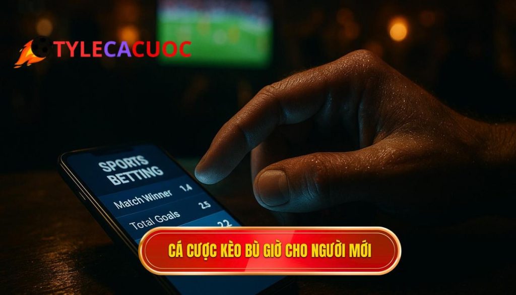 Cá cược kèo bù giờ cho người mới