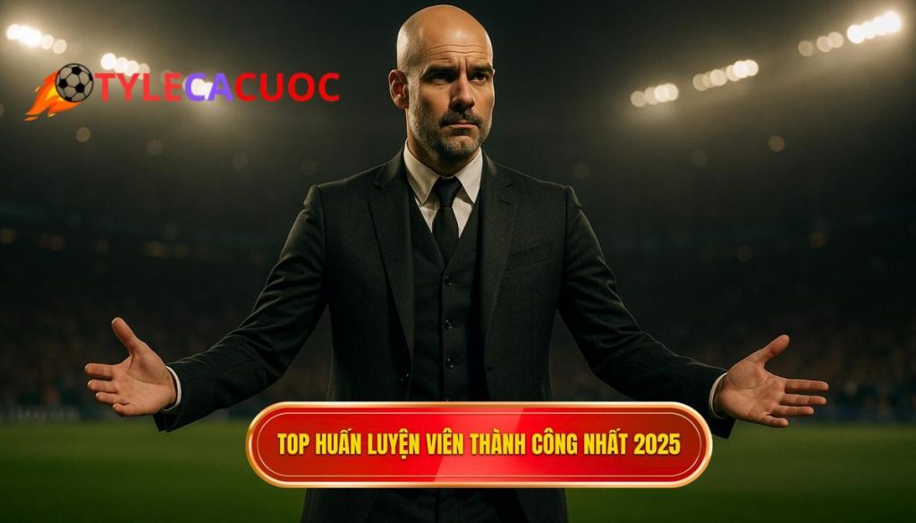 Top huấn luyện viên thành công nhất 2025