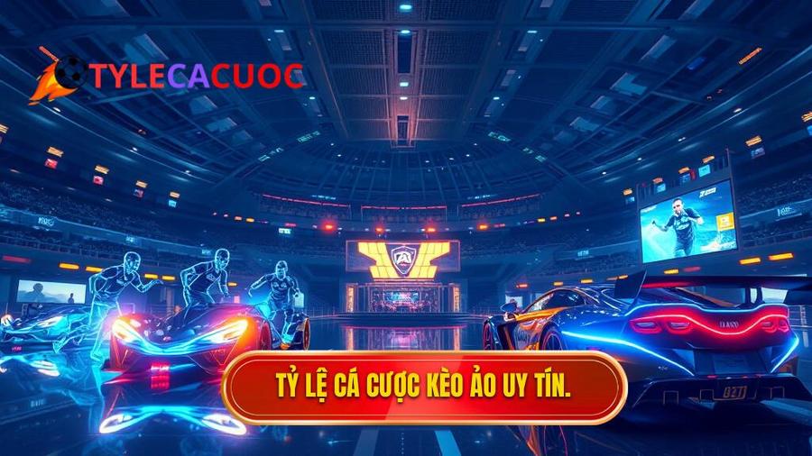 Tỷ lệ cá cược kèo ảo uy tín.