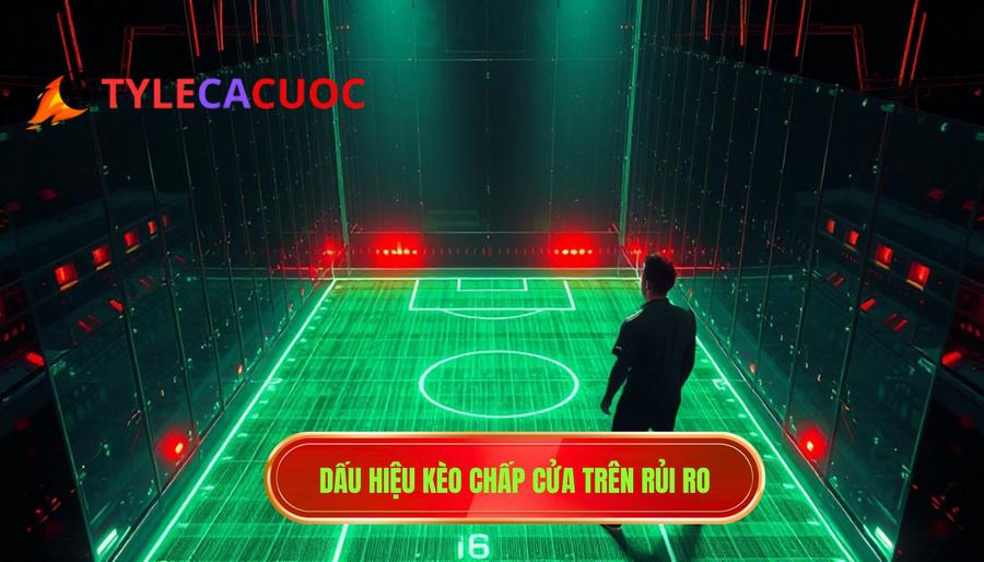 Dấu hiệu kèo chấp cửa trên rủi ro