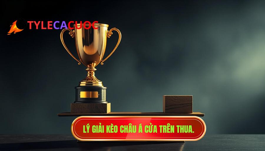 Lý giải kèo châu Á cửa trên thua