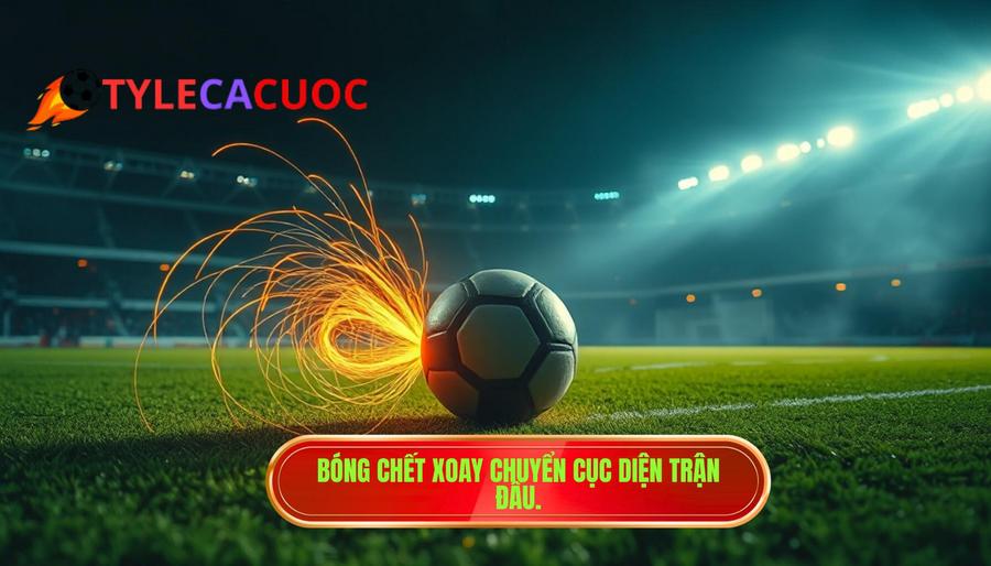 Bóng chết xoay chuyển cục diện trận đấu